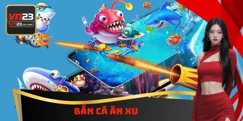 Bắn Cá Ăn Xu VN23 - Trò Chơi Hấp Dẫn Nhận Thưởng Khủng 1 Bắn Cá Ăn Xu VN23 - Trò Chơi Hấp Dẫn Nhận Thưởng Khủng