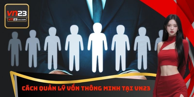 Cách Quản Lý Vốn Thông Minh Tại VN23