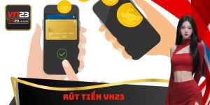Rút Tiền VN23 - Đa Dạng Phương Thức Có Thể Sử Dụng Ngay