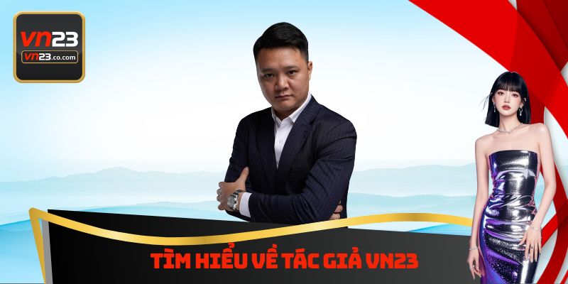 Tác Giả VN23 - Doanh Nhân Tiêu Biểu Với Nhiều Đóng Góp Lớn