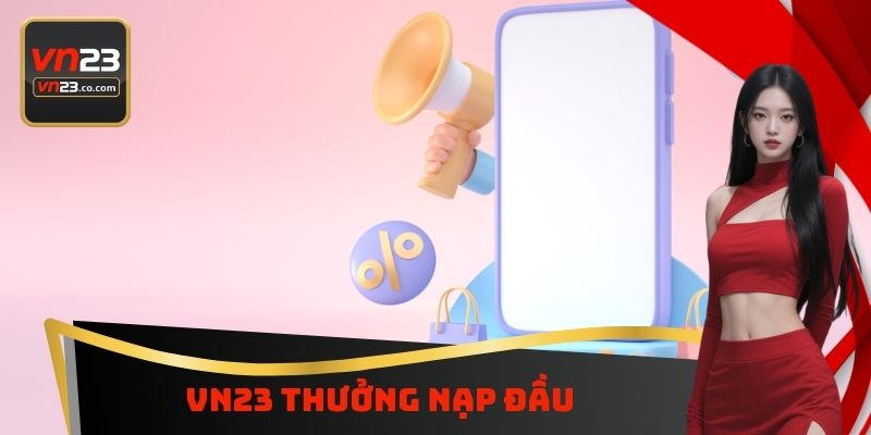 VN23 Thưởng Nạp Đầu - Nhận 100% Giá Trị Tiền Nạp Vào